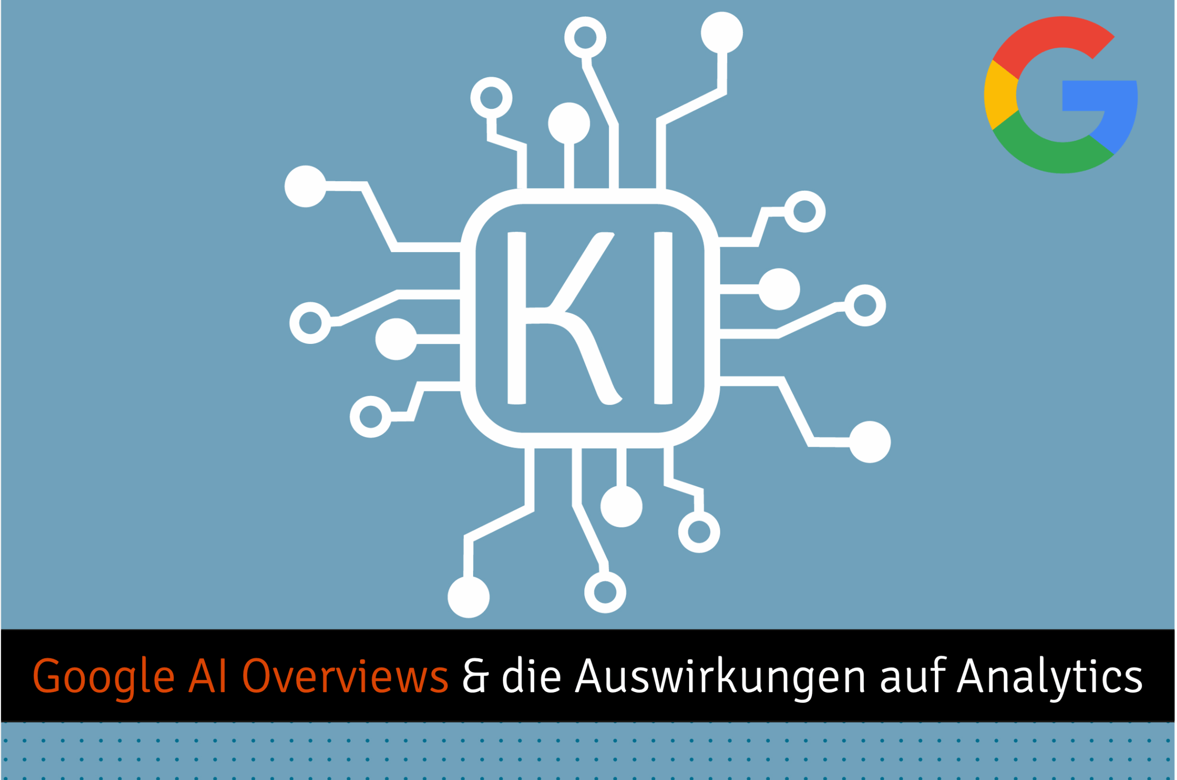 Blogbeitrag Google AI Overviews & Auswirkungen auf Analytics